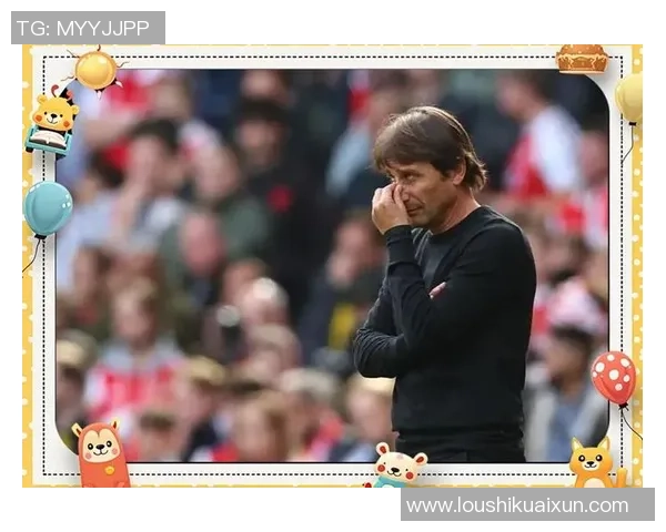 孔蒂直言惨败原因欧冠参赛压力与夏季引援人数过多分析